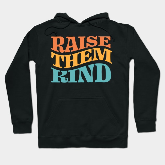 Raise Them Kind Hoodie by TheDesignDepot